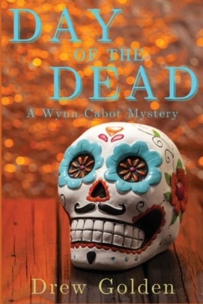 Day of the Dead - Drew Golden - Books - Level Best Books - 9781685122027 - October 11, 2022