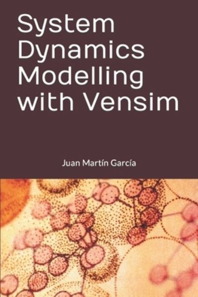 Cover for Juan Martín García · System Dynamics Modelling with Vensim (Paperback Book) (2018)