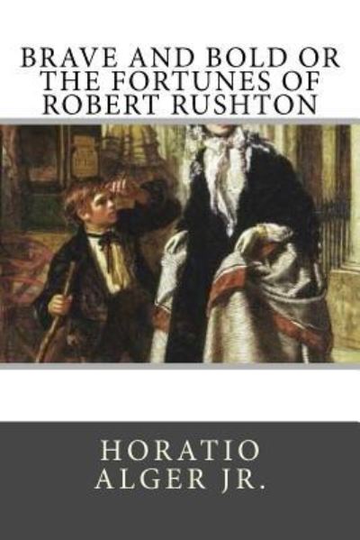 Cover for Horatio Alger · Brave and Bold or the Fortunes of Robert Rushton (Paperback Book) (2018)