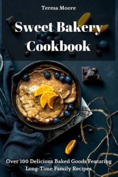 Cover for Teresa Moore · Sweet Bakery Cookbook (Paperback Book) (2018)