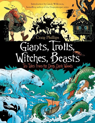 Cover for Craig Phillips · Giants, Trolls, Witches, Beasts: Ten Tales from the Deep, Dark Woods (Paperback Book) (2017)