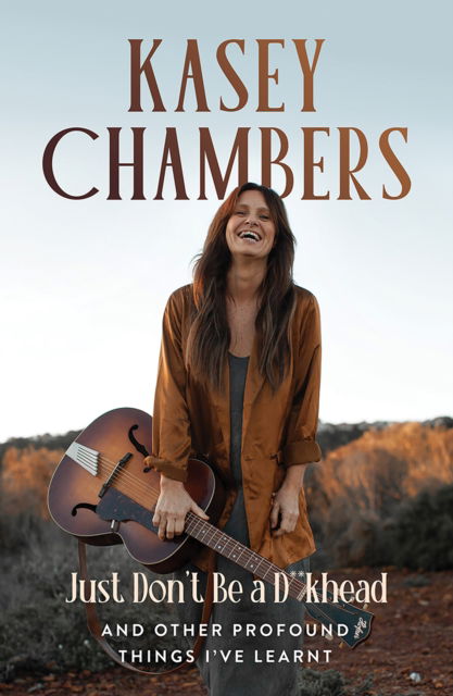 Kasey Chambers Just Don't Be a D**khead: And Other Profound Things I've Learnt - Kasey Chambers - Livros - Hardie Grant Books - 9781761451027 - 5 de dezembro de 2024