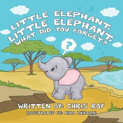 Cover for Chris Roy · Little Elephant, Little Elephant, What Did You Forget? (Paperback Book) (2021)