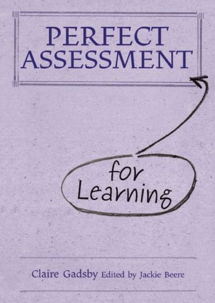 Perfect Assessment (for Learning) - Perfect series - Claire Gadsby - Books - Independent Thinking Press - 9781781350027 - December 20, 2012