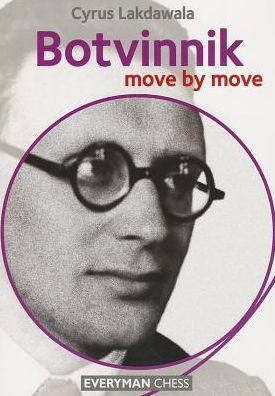 Botvinnik: Move by Move - Cyrus Lakdawala - Bøger - Everyman Chess - 9781781941027 - 13. august 2013