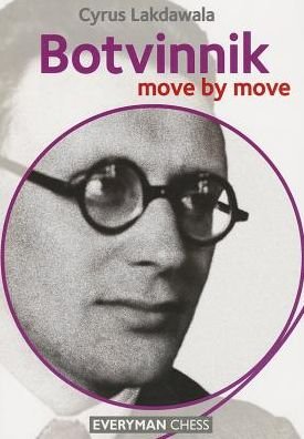 Botvinnik: Move by Move - Cyrus Lakdawala - Livros - Everyman Chess - 9781781941027 - 13 de agosto de 2013
