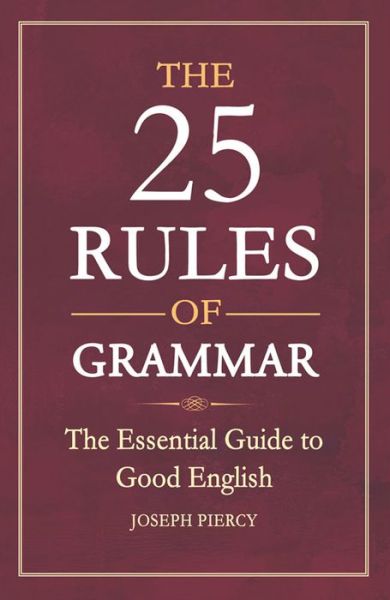 Cover for Joseph Piercy · The 25 Rules of Grammar: The Essential Guide to Good English (Paperback Book) (2016)