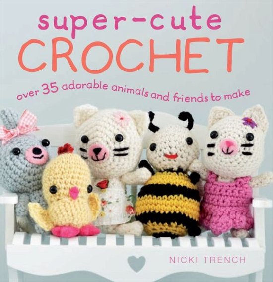 Cover for Nicki Trench · Super-Cute Crochet (N/A) [UK edition] (2016)