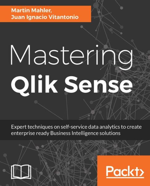 Cover for Juan Ignacio Vitantonio · Mastering Qlik Sense: Expert techniques on self-service data analytics to create enterprise ready Business Intelligence solutions (Paperback Book) (2018)