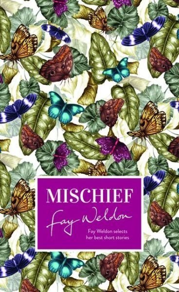 Cover for Fay Weldon · Mischief: Fay Weldon Selects Her Best Short Stories (Inbunden Bok) (2015)