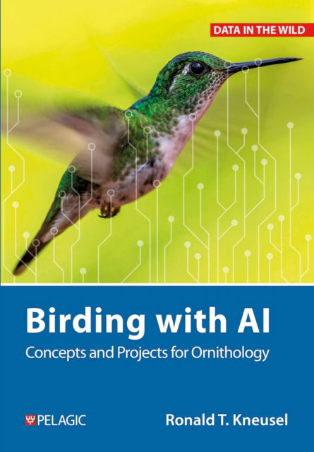 Cover for Ronald T. Kneusel · Birding with AI: Concepts and Projects for Ornithology - Data in the Wild (Hardcover Book) (2026)