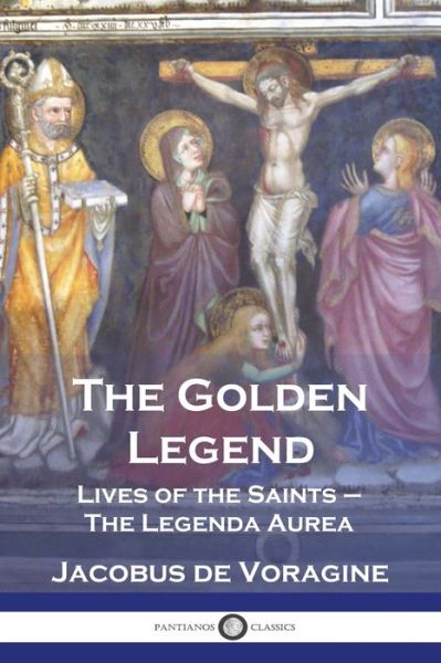 Golden Legend - Jacobus de Voragine - Książki - Pantianos Classics - 9781789875027 - 1914