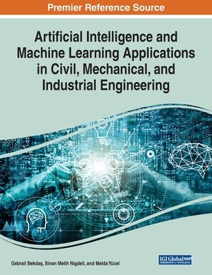 Cover for Artificial Intelligence and Machine Learning Applications in Civil, Mechanical, and Industrial Engineering (Pocketbok) (2019)