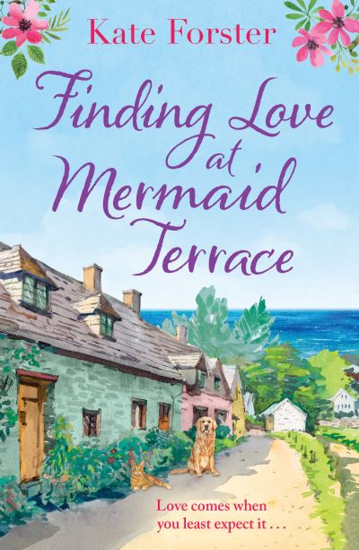 Finding Love at Mermaid Terrace: A heart-warming and feel-good village romance to curl up with - Kate Forster - Books - Bloomsbury Publishing PLC - 9781800246027 - May 13, 2021