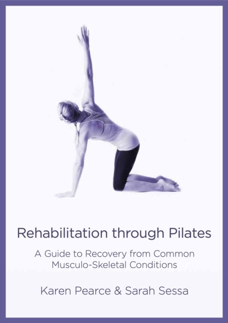 Cover for Karen Pearce · Rehabilitation Through Pilates: A Guide to Recovery from Common Musculo-Skeletal Conditions (Paperback Book) (2022)