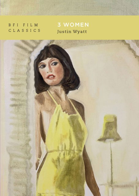 Cover for Wyatt, Justin (University of Rhode Island, USA) · 3 Women - BFI Film Classics (Paperback Book) (2024)