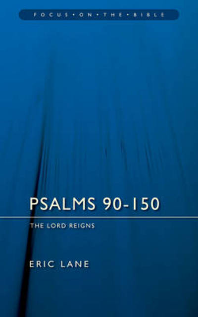 Psalms 90–150: The Lord Reigns - Focus on the Bible - Eric Lane - Books - Christian Focus Publications Ltd - 9781845502027 - September 20, 2006