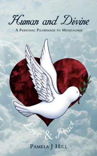 Cover for Pamela J. Hill · Human and Divine: a Personal Pilgrimage to Medjugorje (Paperback Book) (2008)