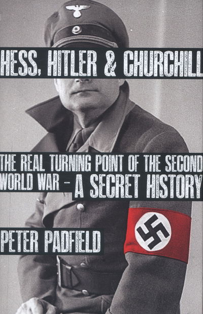 Cover for Peter Padfield · Hess, Hitler and Churchill: The Real Turning Point of the Second World War - A Secret History (Hardcover Book) (2013)