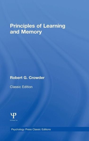 Cover for Crowder, Robert G. (Yale University) · Principles of Learning and Memory: Classic Edition - Psychology Press &amp; Routledge Classic Editions (Gebundenes Buch) [Classic edition] (2014)
