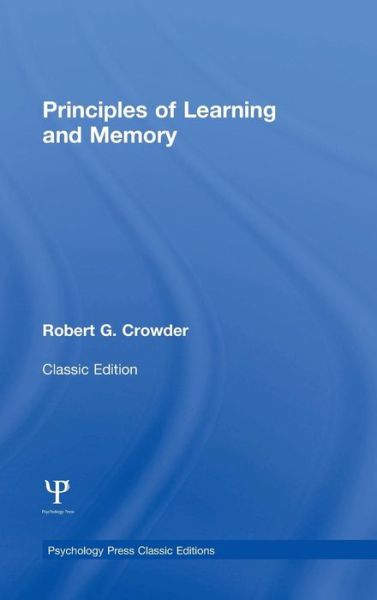 Principles of Learning and Memory: Classic Edition - Psychology Press & Routledge Classic Editions - Crowder, Robert G. (Yale University) - Livres - Taylor & Francis Ltd - 9781848725027 - 4 décembre 2014