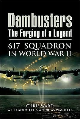Cover for Chris Ward · Dambusters: the Forging of a Legend: 617 Squadron in World War II (Hardcover Book) (2009)