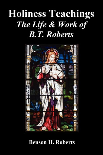 Holiness Teachings - Benson T. Roberts - Books - Benediction Classics - 9781849025027 - March 14, 2011