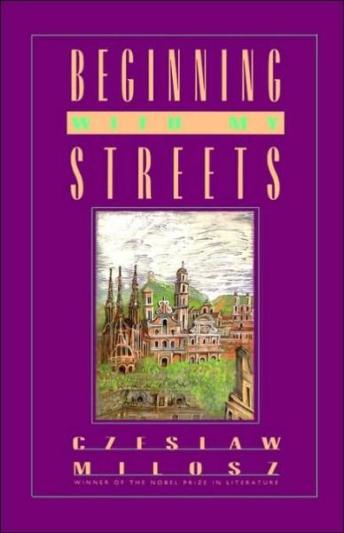 Cover for Czeslaw Milosz · Beginning with My Streets: Baltic Reflections (Innbunden bok) (1992)