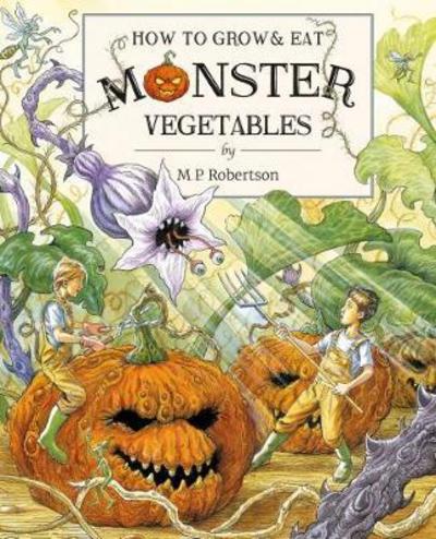 How To Grow And Eat Monster Vegetables - M. P. Robertson - Kirjat - FROM YOU TO ME - 9781907860027 - keskiviikko 20. syyskuuta 2017