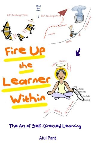 Cover for Atul Pant · Fire Up the Learner Within: the Art of Self-directed Learning (Pocketbok) (2010)