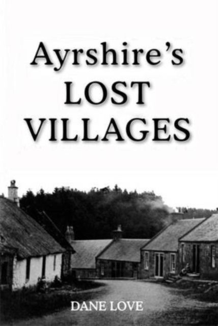 Cover for Dane Love · Ayrshire's Lost Villages (Taschenbuch) (2018)