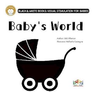 Baby's World - Black & White Books: Visual Stimulation for Babies - S&s Alliance - Books - Step-By-Step International Publishing UK - 9781911689027 - October 15, 2021