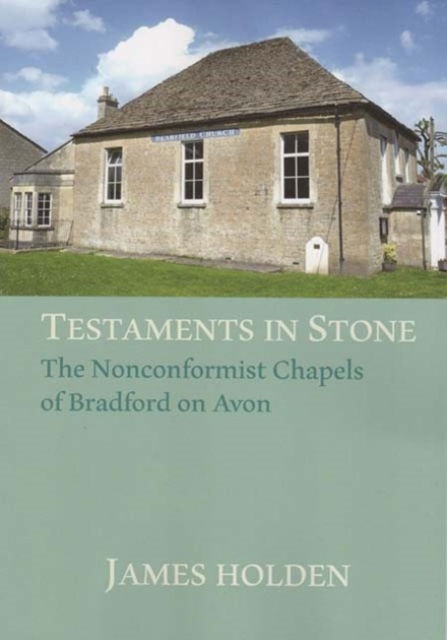 Cover for James Holden · TESTAMENTS IN STONE: The Nonconformist Chapels of Bradford on Avon (Paperback Book) (2024)