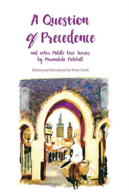 Cover for Pickthall William Marmaduke · A Question of Precedence: and other Middle East Stories by Marmaduke Pickthall - Pickthall Novel (Paperback Book) (2017)