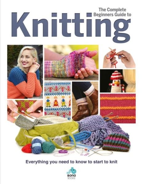 The Complete Beginners Guide to Knitting: Everything you need to know to start to knit -  - Bøger - Danann Media Publishing Limited - 9781912918027 - 1. april 2019