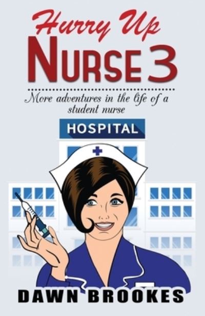 Dawn Brookes · Hurry up Nurse 3: More adventures in the life of a student nurse - Hurry up Nurse (Paperback Book) (2019)