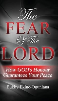 Cover for Bukky Ekine-Ogunlana · The Fear Of The Lord: How God's Honour Guarantees Your Peace (Gebundenes Buch) [Large type / large print edition] (2020)