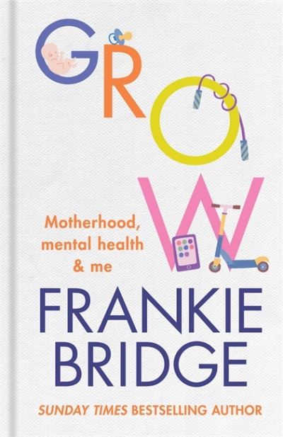 Cover for Frankie Bridge · GROW: Motherhood, mental health &amp; me (Hardcover Book) (2021)