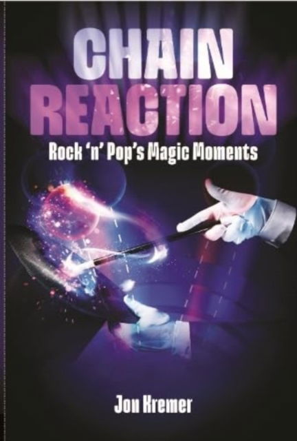Cover for Jon Kremer · Chain Reaction: Rock 'n' Pop's Magic Moments (Paperback Book) (2024)
