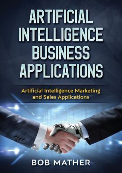 Cover for Bob Mather · Artificial Intelligence Business Applications (Paperback Book) (2018)