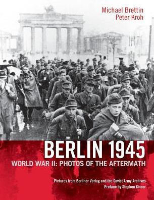 Berlin 1945: World War Ii: Photos of the Aftermath - Michael Brettin - Books - Berlinica - 9781935902027 - September 3, 2014