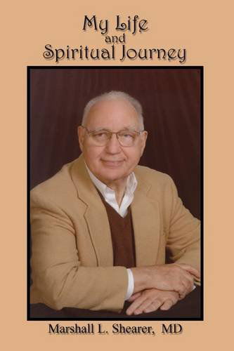 Cover for Marshall L. Shearer · My Life and Spiritual Journey: from Tragedy to Acceptance, How One Atheist Looked Beyond Doctrines to Integrate Our World 's Religions (Paperback Book) (2011)