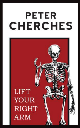 Cover for Peter Cherches · Lift Your Right Arm (Paperback Book) (2013)