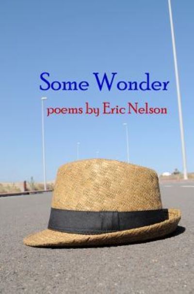 Cover for Nelson, Eric (Missouri State University USA) · Some Wonder: poems (Paperback Book) (2015)