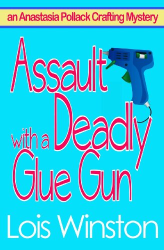 Cover for Lois Winston · Assault with a Deadly Glue Gun - Anastasia Pollack Crafting Mystery (Paperback Book) (2013)