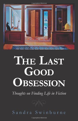 Cover for Sandra Swinburne · The Last Good Obsession: Thoughts on Finding Life in Fiction (Paperback Bog) (2014)