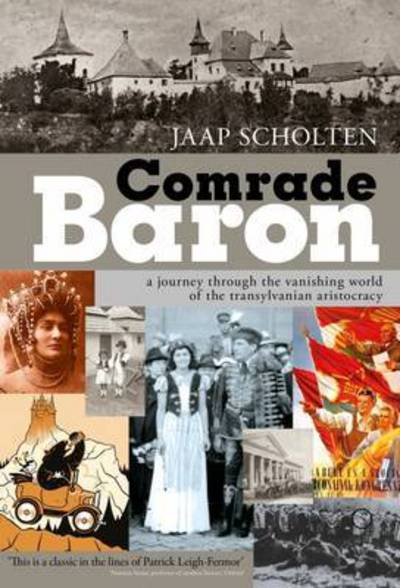 Cover for Jaap Scholten · Comrade Baron: A Journey through the Vanishing World of the Transylvanian Aristocracy (Paperback Book) (2016)