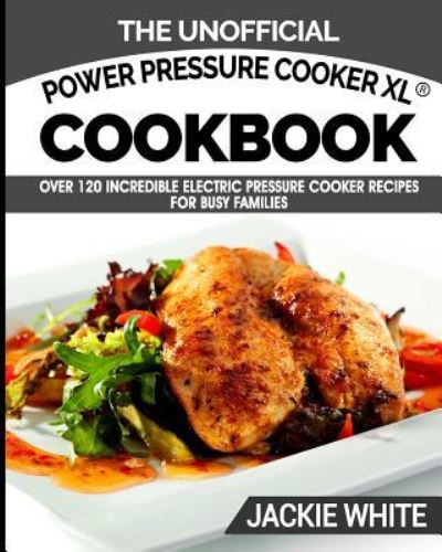 The Unofficial Power Pressure Cooker XL (R) Cookbook - Jackie White - Książki - Cooking with a Foodie - 9781944797027 - 16 września 2016