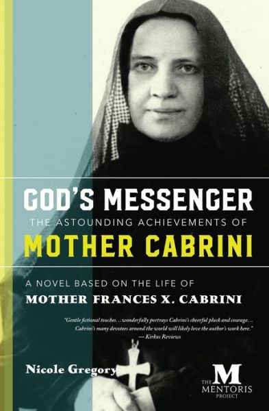 Cover for Nicole Gregory · God's Messenger: The Astounding Achievements of Mother Cabrini: A Novel Based on the Life of Mother Frances X. Cabrini (Paperback Book) (2018)