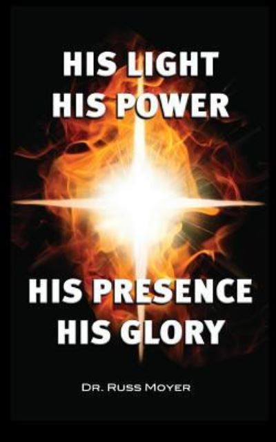 Cover for Russ Moyer · His Light, His Power, His Presence, His Glory (Paperback Book) (2019)